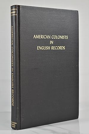 Immagine del venditore per American Colonists in English Records. a Guide to Direct References in Authentic Records, Passenger Lists Not in Hotten, &C., &C., &C. First and SEC venduto da Lost Time Books