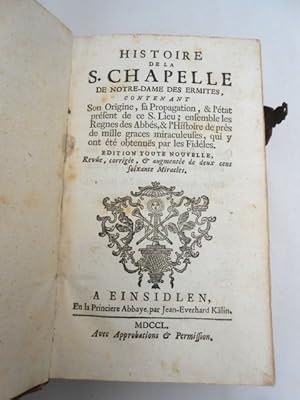 Histoire de la S. Chapelle de Notre-Dame des Ermites, contenant son origine, sa propagation, & l?...