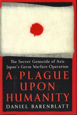 Image du vendeur pour A Plague Upon Humanity. The Secret Genocide of Axis, Japan's Germ Warfare Operation. mis en vente par Rnnells Antikvariat AB