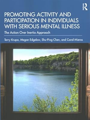 Immagine del venditore per Promoting Activity and Participation in Individuals with Serious Mental Illness : The Action over Inertia Approach venduto da GreatBookPrices