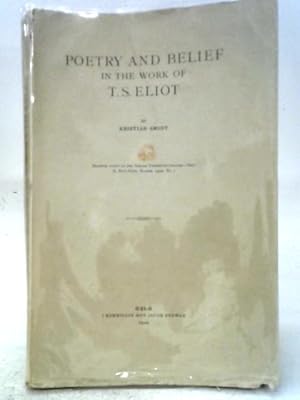 Seller image for Poetry and Belief in the Work of T.S. Eliot for sale by World of Rare Books