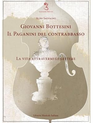 Immagine del venditore per Giovanni Bottesini. Il Paganini del contrabbasso. La vita attraverso le lettere venduto da Libreria Studio Bosazzi