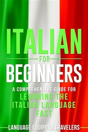 Seller image for Italian for Beginners: A Comprehensive Guide for Learning the Italian Language Fast for sale by GreatBookPrices