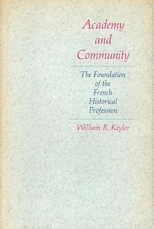 Seller image for Academy and Community: The Foundation of the French Historical Profession for sale by LEFT COAST BOOKS