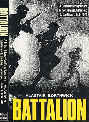 Seller image for Battalion. A british infantry unit's actions from El Alamein to the Elbe. 1942-1945 for sale by Biblioteca di Babele