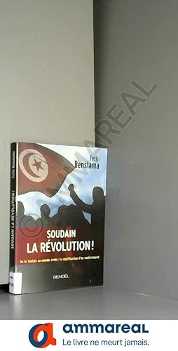 Bild des Verkufers fr Soudain la rvolution!: De la Tunisie au monde arabe:la signification d'un soulvement zum Verkauf von Ammareal