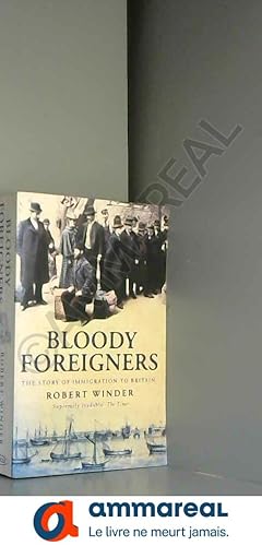 Image du vendeur pour Bloody Foreigners: The Story of Immigration to Britain mis en vente par Ammareal