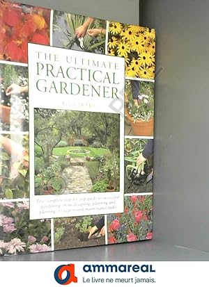 Seller image for The American Practical Gardening Encyclopedia: The Complete Step-By-Step Guide to Successful Gardening, from Designing, Planning and Plantin for sale by Ammareal