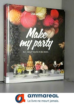 Bild des Verkufers fr Make my party : Do it yourself, recettes et plus encore. zum Verkauf von Ammareal
