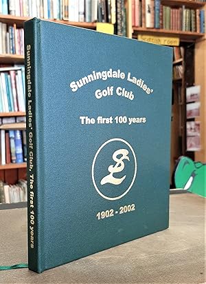 Sunningdale Ladies' Golf Club: The First 100 Years, 1902 - 2002