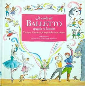 Bild des Verkufers fr Il mondo del balletto spiegato ai bambini zum Verkauf von Librodifaccia