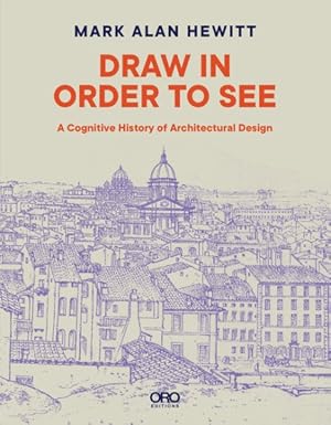 Imagen del vendedor de Draw in Order to See : A Cognitive History of Architectural Design a la venta por GreatBookPrices