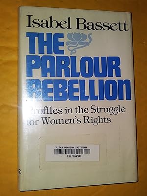 The Parlour Rebellion : Profiles in the Struggle for Women's Rights