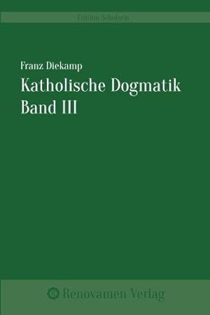 Imagen del vendedor de Katholische Dogmatik Band III: Katholische Dogmatik nach den Grundstzen des heiligen Thomas a la venta por WeBuyBooks