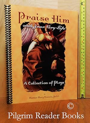 Praise Him with Your Very Life: A Collection of Plays.