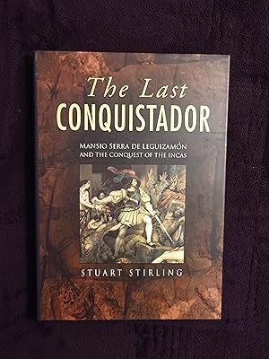 Imagen del vendedor de THE LAST CONQUISTADOR: MANSIO SERRA DE LEGUIZAMON AND THE CONQUEST OF THE INCAS a la venta por JB's Book Vault