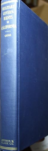 Imagen del vendedor de Military Governments in California 1846-1850 With a Chapter on Their Prior Use in Louisiana, Florida, and New Mexico a la venta por Old West Books  (ABAA)