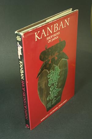 Seller image for Kanban, shop signs of Japan. Photography and design by Dana Levy ; commentaries by Lea Sneider ; introductory essay by Frank B. Gibney for sale by Steven Wolfe Books