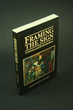 Bild des Verkufers fr Framing the sign: criticism and its institutions. zum Verkauf von Steven Wolfe Books