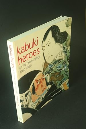 Imagen del vendedor de Kabuki heroes on the Osaka stage, 1780-1830. Andrew C. Gerstle with Timothy Clark and Akiko Yano a la venta por Steven Wolfe Books