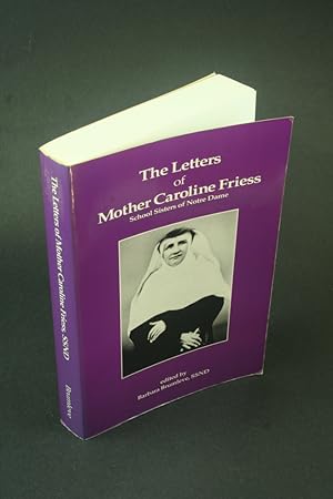 Image du vendeur pour The letters of Mother Caroline Friess, School Sisters of Notre Dame. mis en vente par Steven Wolfe Books