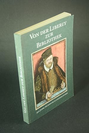 Bild des Verkufers fr Von der Liberey zur Bibliothek: 440 Jahre schsische Landesbibliothek. zum Verkauf von Steven Wolfe Books