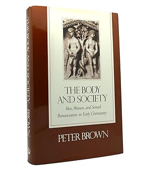 Image du vendeur pour THE BODY AND SOCIETY Men, Women, and Sexual Renunciation in Early Christianity mis en vente par Rare Book Cellar