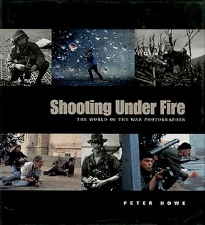 Bild des Verkufers fr SHOOTING UNDER FIRE THE WORLD OF THE WAR PHOTOGRAPHER. zum Verkauf von Andrew Cahan: Bookseller, Ltd., ABAA