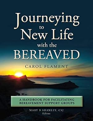 Imagen del vendedor de Journeying to New Life with the Bereaved: A Handbook for Facilitating Bereavement Support Groups a la venta por WeBuyBooks