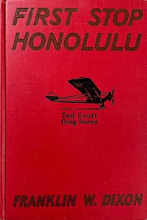 First Stop Honolulu: or, Ted Scott Over the Pacific (#4 in the Ted Scott Flying Stories)