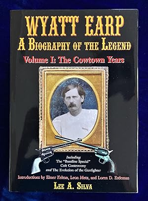 WYATT EARP A BIOGRAPHY OF THE LEGEND, Vol. 1: The Cowtown Years