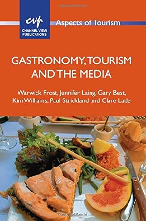 Bild des Verkufers fr Gastronomy, Tourism and the Media (Aspects of Tourism) by Frost, Warwick, Laing, Jennifer, Best, Gary [Paperback ] zum Verkauf von booksXpress