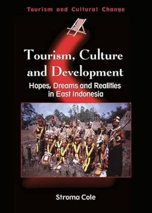 Seller image for Tourism, Culture and Development: Hopes, Dreams and Realities in East Indonesia (Tourism and Cultural Change) by Cole, Stroma [Paperback ] for sale by booksXpress