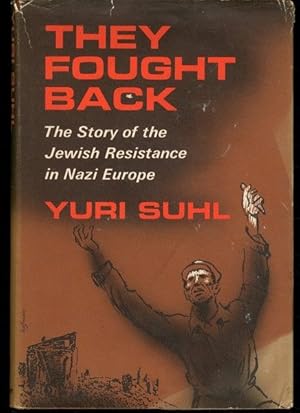 They fought back : the story of Jewish resistance in Nazi Europe