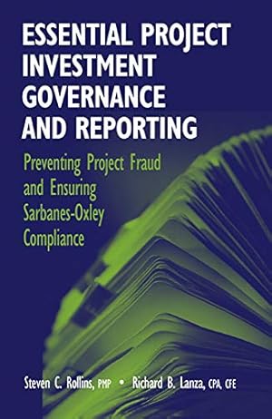 Seller image for Essential Project Investment Governance and Reporting: Preventing Project Fraud and Ensuring Sarbanes-Oxley Compliance by Rollins, Steven, Lanza, Richard [Hardcover ] for sale by booksXpress