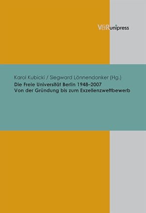 Die Freie Universität Berlin 1948-2007 Von der Gründung bis zum Exzellenzwettbewerb