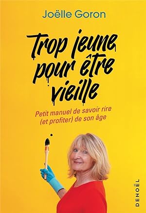 trop jeune pour etre vieille ; petit manuel de savoir rire (et profiter) de son âge