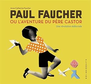 Paul Faucher ou l'aventure du Père Castor, une révolution éditoriale