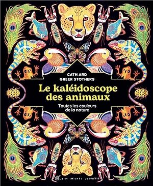 le kaléidoscope des animaux : toutes les couleurs de la nature