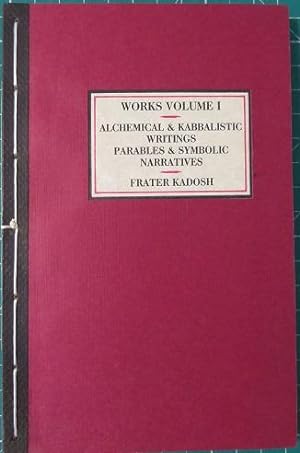 Seller image for ALCHEMICAL & KABBALISTIC WRITINGS, PARABLES AND SYMBOLIC NARATIVES: Collected Work - Volume I. for sale by By The Way Books