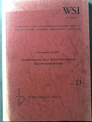 Seller image for Grundelemente einer arbeitsorientierten Einzelwirtschaftslehre: Ein Beitrag zur politischen konomie d. Unternehmung. WSI-Studien zur Wirtschafts- und Sozialforschung ; Nr. 23. for sale by books4less (Versandantiquariat Petra Gros GmbH & Co. KG)