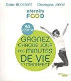 Seller image for Eternity Food : Gagnez Chaque Jour Des Minutes De Vie En Mangeant : 50 Recettes for sale by RECYCLIVRE