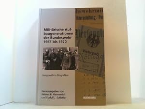 Bild des Verkufers fr Militrische Aufbaugenerationen der Bundeswehr 1955 bis 1970. Ausgewhlte Biografien. Personelle Rstung und Innere Fhrung in den Aufbaujahren der Bundeswehr 1956 bis1964/65. zum Verkauf von Antiquariat Uwe Berg