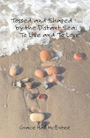 Bild des Verkufers fr Tossed and Shaped by the Distant Sea: To Live and To Love zum Verkauf von moluna