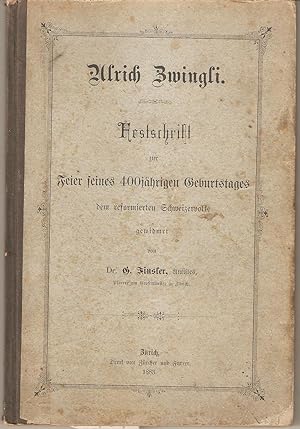 Ulrich Zwingli. Festschrift zur Feier seines 400jährigen Geburtstages dem reformierten Schweizerv...