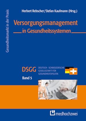 Seller image for Versorgungsmanagement in Gesundheitssystemen. [DSGG Deutsch-Schweizerische Gesellschaft fr Gesundheitspolitik]. Hrsg. von Herbert Rebscher ; Stefan Kaufmann. Mit Beitr. von Dagmar Altena . / Gesundheitsmarkt in der Praxis ; Bd. 5 for sale by Antiquariat Thomas Haker GmbH & Co. KG