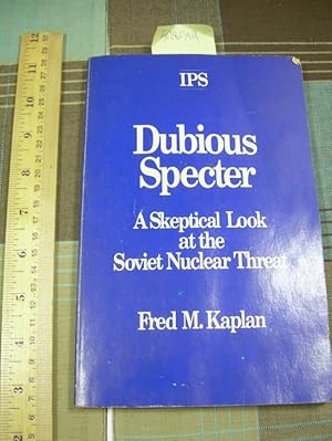 Seller image for IPS : Dubious Specter : A Skeptical Look at the Soviet Nuclear Threat [critical Practical Study ; Review Reference ; Biographical Details ; in Depth Research, Russia, Weapons, Global Effect, etc] for sale by GREAT PACIFIC BOOKS