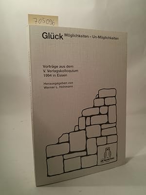 Bild des Verkufers fr Glck: Mglichkeiten - Un-Mglichkeiten Vortrge aus dem V. Verlagskolloquium 1994 in Essen zum Verkauf von ANTIQUARIAT Franke BRUDDENBOOKS