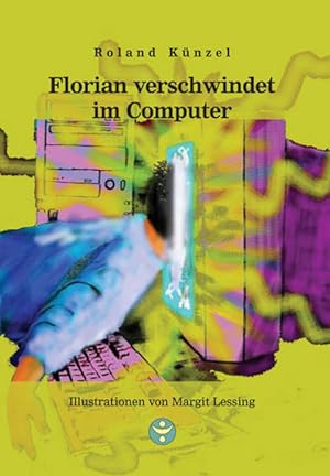 Florian verschwindet im Computer / Roland Künzel. Ill. von Margit Lessing / Reihe Sternboot