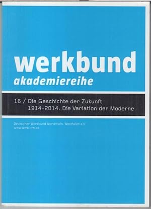 Bild des Verkufers fr Werkbund 16: Die Geschichte der Zukunft 1914 - 2014. Die Variation der Moderne. - Akademiereihe. - Aus dem Inhalt: Wolfgang Meisenheimer - Einfhrung in den Themenkreis / Wim van den Bergh: Gibt es ( noch ) einen sthetischen Kanon der Moderne ? / Christoph Grafe: Millefeuilles - Moderne Traditionen in einem westeuropischen Territorium / Gnter Pfeifer: Mensch, Klima, Architektur, Techn / Bettina Khler: Spiegelungen, Verkrperungen, Mode und Zeitgeist. zum Verkauf von Antiquariat Carl Wegner